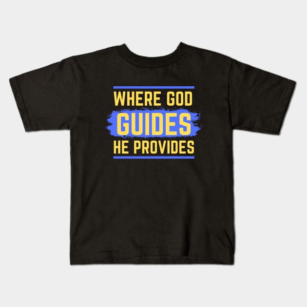 Where God Guides He Provides | Bible Verse Isaiah 58:11 Kids T-Shirt by All Things Gospel